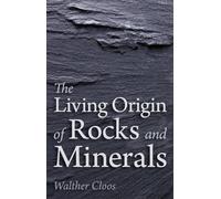 The Living Origin of Rocks and Minerals
