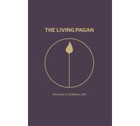 The Living Pagan: Devotion in Ordinary Life
