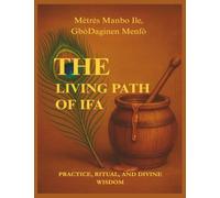 The Living Path of Ifa: Practice, Ritual and Divine Wisdom