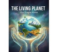 The Living Planet: Our Fragile Home
