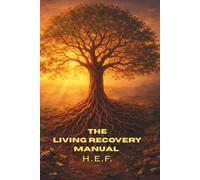 The Living Recovery Manual: H.E.F. | A Neuroscience-Based Guide to Addiction Recovery, Relapse Prevention, and Rebuilding Your Life | 6 X 9 220 pages | gift for anyone in Recovery