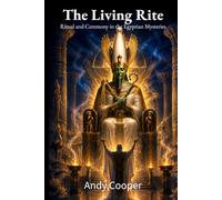 The Living Rite: Ritual and Ceremony in the Egyptian Mysteries
