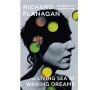 The Living Sea of Waking Dreams by Richard Flanagan Richard Flanagan (Auteur)