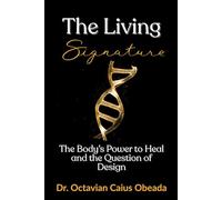 The Living Signature: The Body's Power to Heal and the Question of Design