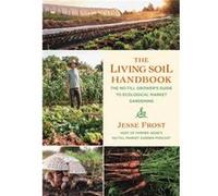 The Living Soil Handbook by Jesse Frost Jesse Frost (Auteur)