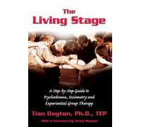 The Living Stage: A Step-By-Step Guide to Psychodrama, Sociometry and Experiential Group Therapy
