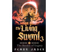The Living Sword 3 - The Burden of Legacy