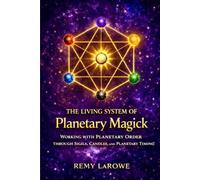 The Living System of Planetary Magick: Working with Planetary Order through Sigils, Candles, and Planetary Timing