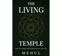 The Living Temple: How Your Body Heals Itself from the Inside Out