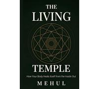 The Living Temple: How Your Body Heals Itself from the Inside Out