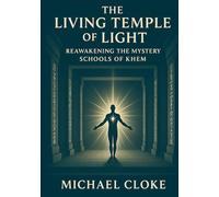 THE LIVING TEMPLE OF LIGHT: Reawakening the Mystery Schools of Khem