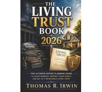 The Living Trust Book 2026: The Ultimate Estate Planning Guide to Avoid Probate, Protect Your Family, and Set Up a Revocable Living Trust