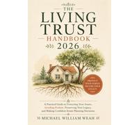 THE LIVING TRUST HANDBOOK 2026: A Practical Guide to Protecting Your Assets, Avoiding Probate, Preserving Your Legacy, and Making Confident Estate Planning Decisions