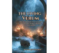The Living Verum: Practical Demonic Sigil Magick for Wealth, Love, Secrecy, Healing, and Control: A Modern Practical Grimoire of the Grimoirium Verum