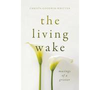 The Living Wake: Musings of a Griever