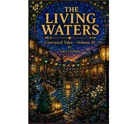 The Living Waters: Courtyard Tales-Volume III