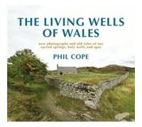 The Living Wells of Wales by Phil Cope Phil Cope (Auteur)