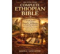 The Living Word Complete Ethiopian Bible: All 88 Books Including Enoch, Jubilees & the Lost Scriptures - Fully Translated with Historical Context, ... Ancient Teachings Restored for Modern Readers