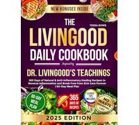 The Livingood Daily Cookbook Inspired By Dr. Livingood's Teachings: 365 Days of Natural & Anti-Inflammatory Healing Recipes to Reverse Inflammation and Break Free from Sick Care Forever| 60-Day Meal