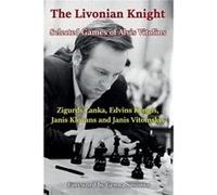 The Livonian Knight Selected Games of Alvis Vitolins by Zigurds Lanka Paperback Book Zigurds Lanka (Auteur)