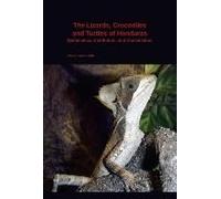 The Lizards, Crocodiles, and Turtles of Honduras: Systematics, Distribution, and Conservation (Bulletin of the Museum of Comparative Zoology Special Publications Series) - [Version Originale] Inconnu