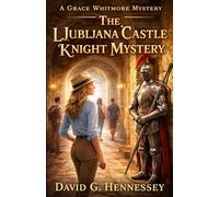 The Ljubljana Castle Knight Mystery: Book 77 in the Grace Whitmore Mystery Series