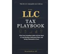 THE LLC TAX PLAYBOOK: What Your Formation Guide Left Out About S-Corp Elections, Retirement Plans, and Saving Thousands in Taxes