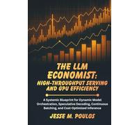THE LLM ECONOMIST: HIGH-THROUGHPUT SERVING AND GPU EFFICIENCY: A Systemic Blueprint for Dynamic Model Orchestration, Speculative Decoding, Continuous Batching, and Cost-Optimized Inference