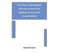 The Lloyds Of Birmingham, With Some Account Of The Founding Of Lloyds Bank (Second Edition)