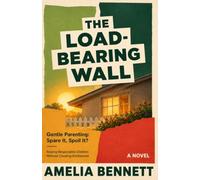 The Load-Bearing Wall: Gentle Parenting: Spare It, Spoil It? Raising Responsible Children Without Creating Entitlement
