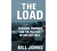 The Load: Trucking, Highways, and the Politics of the Last Mile