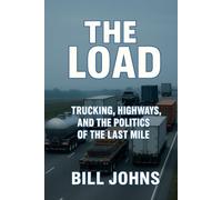 The Load: Trucking, Highways, and the Politics of the Last Mile
