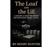 The Loaf and the Lie: A History of What We Broke and How We're Taking It Back