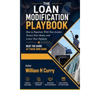 The Loan Modification Playbook: Beat The Banks At Their Own Game