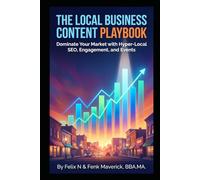 The Local Business Content Playbook: Dominate Your Market with Hyper-Local SEO, Engagement, and Events