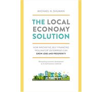 The Local Economy Solution: How Innovative, Self-Financing Pollinator Enterprises Can Grow Jobs and Prosperity