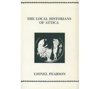 The Local Historians Of Attica by Lionel Pearson Lionel Ignacius Cusack Pearson (Auteur)