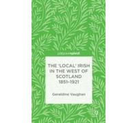 The 'local' Irish In The West Of Scotland 1851-1921