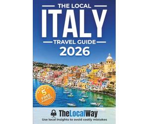The Local Italy Travel Guide: Everything You Need to Plan a Stress-Free Trip | Make Smart Decisions, Avoid Costly Mistakes & Use Ready-to-Go Itineraries With Local Insights