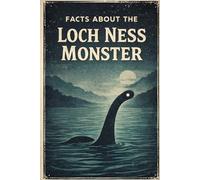 The Loch Ness Monster: Fun Facts for Kids: A Fun and Easy Monster Fact Book for Curious Kids