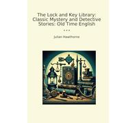 The Lock and Key Library: Classic Mystery and Detective Stories: Old Time English