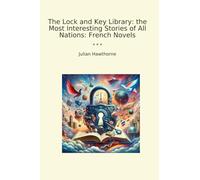 The Lock and Key Library: the Most Interesting Stories of All Nations: French Novels