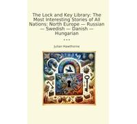 The Lock and Key Library: The Most Interesting Stories of All Nations: North Europe - Russian - Swedish - Danish - Hungarian
