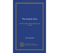 The locked chest: and The sweeps of ninety-eight, two one act plays