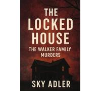 The Locked House: The Walker Family Murders