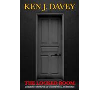 The Locked Room: A collection of strange and unconventional short stories