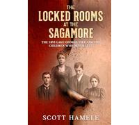 The Locked Rooms at the Sagamore: The 1893 Lake George Fire and the Children Who Never Left
