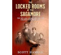 The Locked Rooms at the Sagamore: The 1893 Lake George Fire and the Children Who Never Left