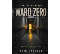 THE LOCKED ROOMS WARD ZERO: A Forensic Investigator. A Sealed Asylum. A Building That Remembers.