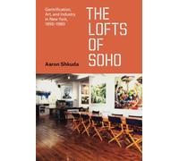 The Lofts of SoHo: Gentrification, Art, and Industry in New York, 1950-1980